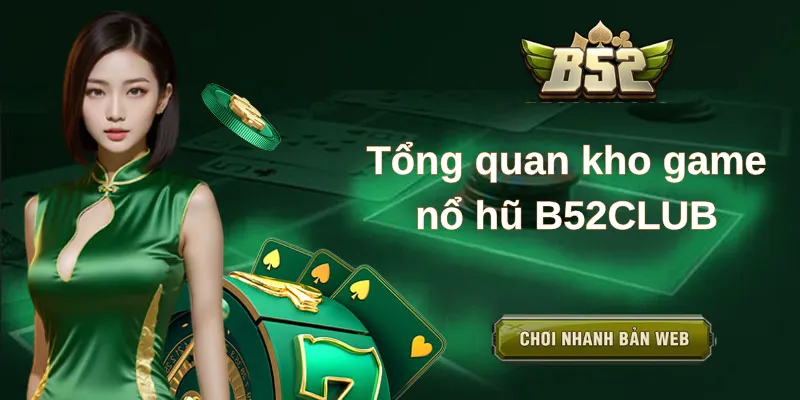Tổng quan kho game nổ hũ B52CLUB