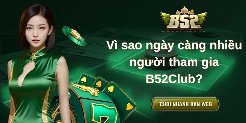 Vì sao ngày càng nhiều người tham gia B52Club?