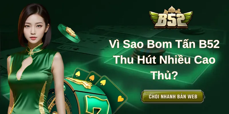 Vì Sao Bom Tấn B52 Thu Hút Nhiều Cao Thủ?