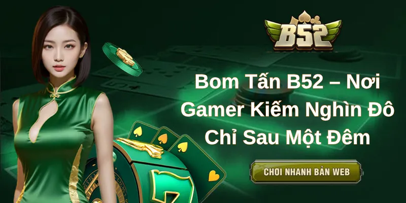 Bom Tấn B52 – Nơi Gamer Kiếm Nghìn Đô Chỉ Sau Một Đêm